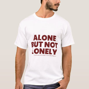 Alone But Not Lonely T-Shirt