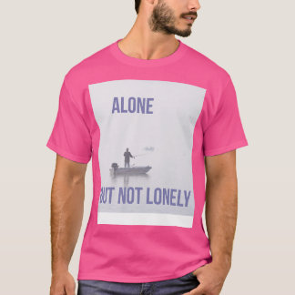 Alone but not lonely T-Shirt