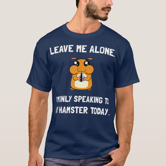 Alone Speaking Hamster Fan Funny T-Shirt (Front)