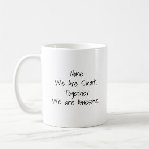 Alone We Are Smart, Together We Are Awesome Mug