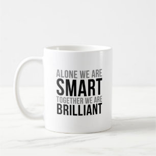 Alone We Are Smart Together We Are Brilliant Coffee Mug