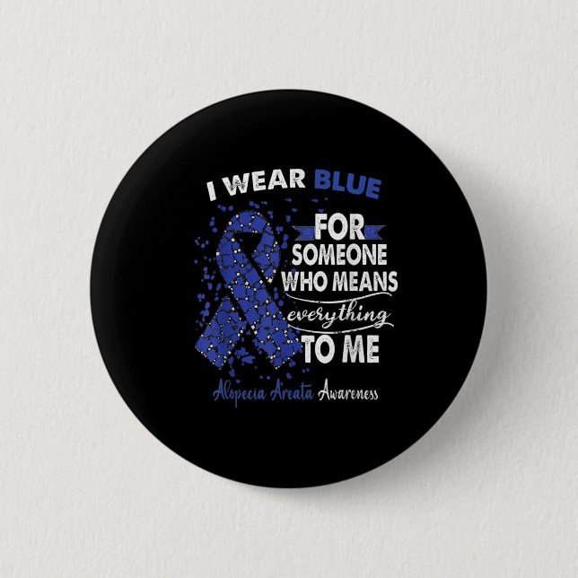 Alopecia Areata Awareness I Wear Blue For Someone  6 Cm Round Badge (Front)
