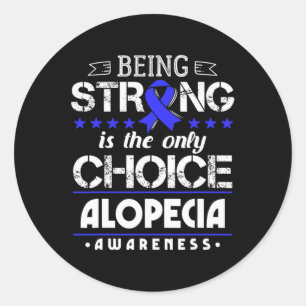Alopecia Areata Gift - Being Strong Is The Only Ch Classic Round Sticker