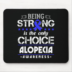 Alopecia Areata Gift - Being Strong Is The Only Ch Mouse Mat