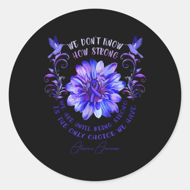 ALOPECIA AWARENESS Flower We Don't Know How Strong Classic Round Sticker (Front)
