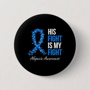 Alopecia Awareness His Fight Is My Fight I Wear Bl 6 Cm Round Badge