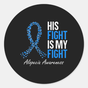 Alopecia Awareness His Fight Is My Fight I Wear Bl Classic Round Sticker