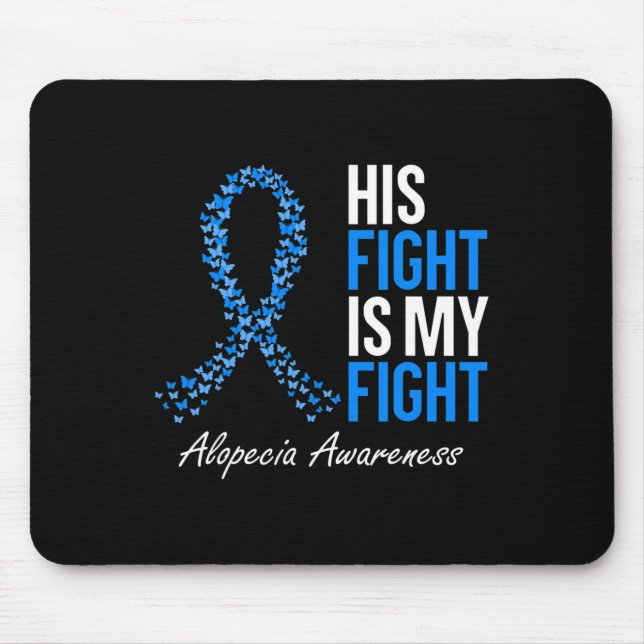 Alopecia Awareness His Fight Is My Fight I Wear Bl Mouse Mat (Front)