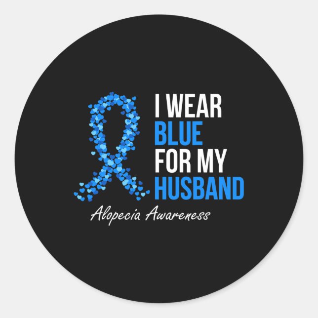 Alopecia Awareness I Wear Blue For My Husband Blue Classic Round Sticker (Front)