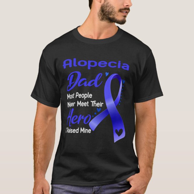 Alopecia Dad Most People Never Meet Their Hero I R T-Shirt (Front)