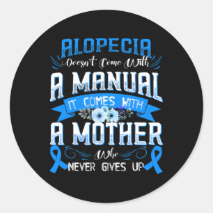 ALOPECIA Doesn't Come With a Manual it Comes with  Classic Round Sticker