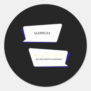 Alopecia Review Very bad. Would not recommend.  Classic Round Sticker