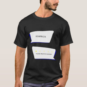 Alopecia Review Very bad. Would not recommend. T-Shirt