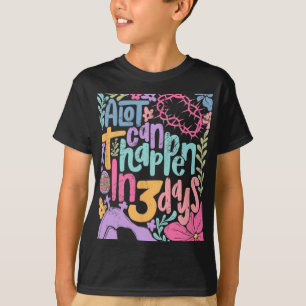 Alot Can Happen In 3 Days Easter Day Christian Boh T-Shirt