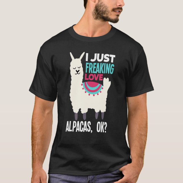 Alpaca   I Just Freaking Love Alpacas Alpaca T-Shirt (Front)