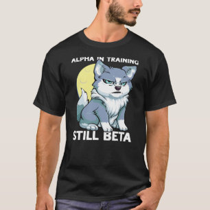 Alpha in Training Still Beta Cute Wolf Puppy Boys  T-Shirt
