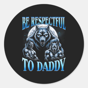 Alpha Wolf Be Respectful To Daddy Funny Meme Cring Classic Round Sticker