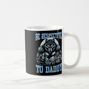 Alpha Wolf Be Respectful To Daddy Funny Meme Cring Coffee Mug