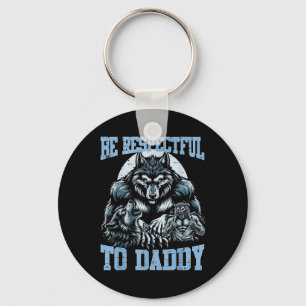 Alpha Wolf Be Respectful To Daddy Funny Meme Cring Key Ring