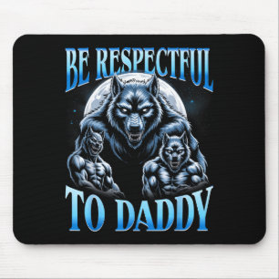 Alpha Wolf Be Respectful To Daddy Funny Meme Cring Mouse Mat