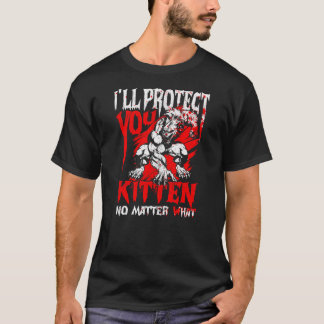 Alpha Wolf I'll Protect You Kitten No Matter What T-Shirt