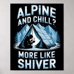 Alpine And Chill More Like Alpine And Shiver Climb Poster