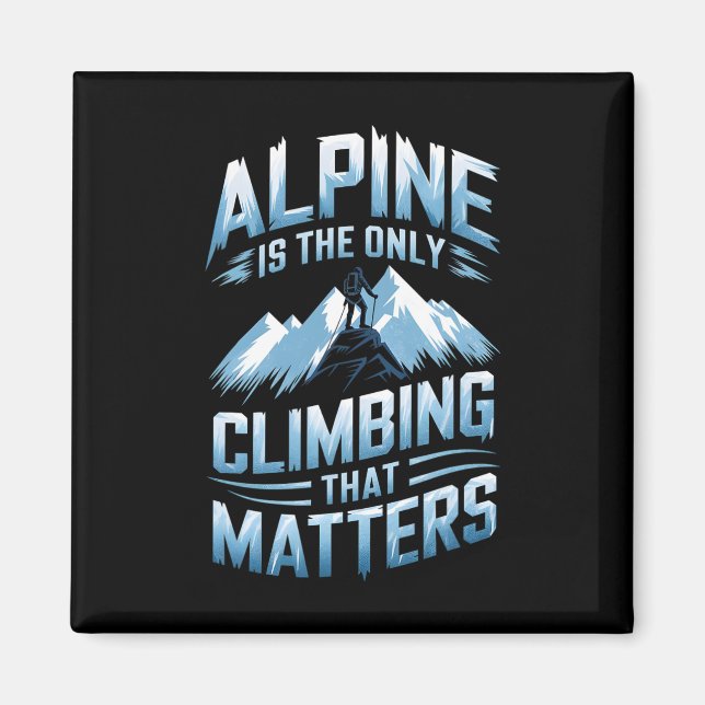 Alpine Is The Only Climbing That Problems  Magnet (Front)