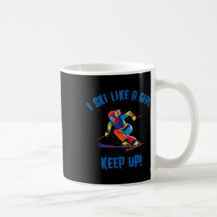 Alpine Skiing - I Ski Like A Girl Coffee Mug