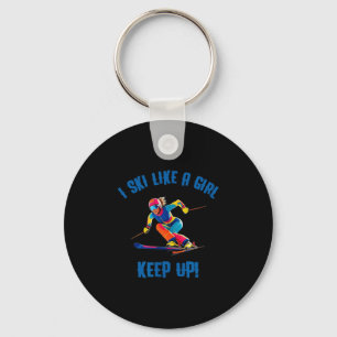 Alpine Skiing - I Ski Like A Girl, Keep Up Key Ring