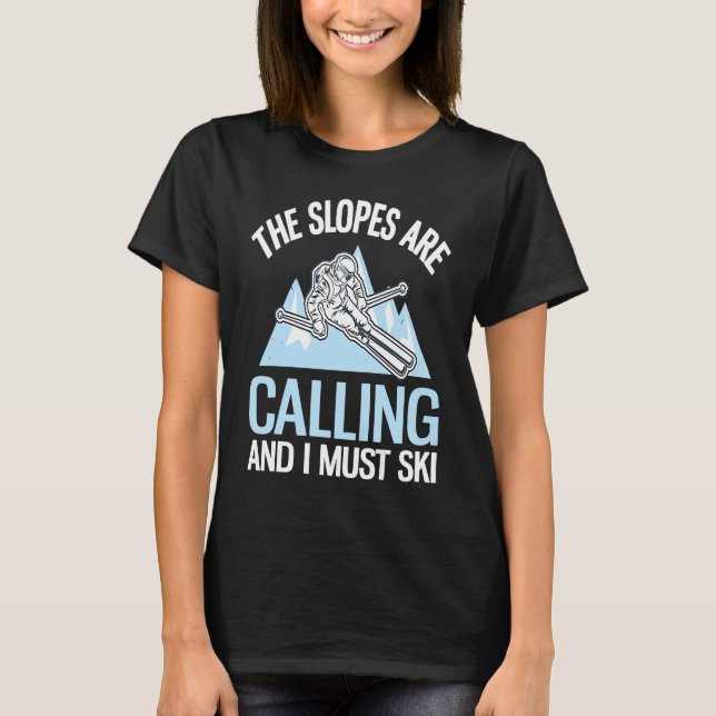 Alpine Skiing The Slopes Are Calling And I Must Sk T-Shirt (Front)
