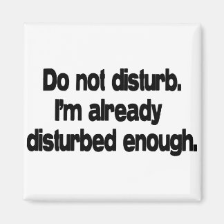 Already disturbed enough. magnet