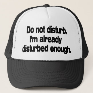 Already disturbed enough. trucker hat