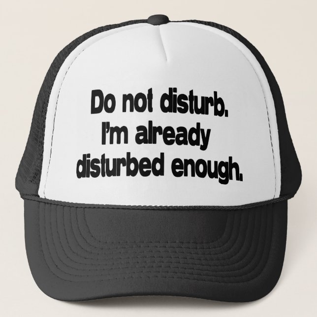 Already disturbed enough. trucker hat (Front)