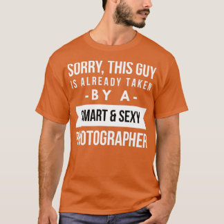 Already taken by a smart and sexy Photographer T-Shirt