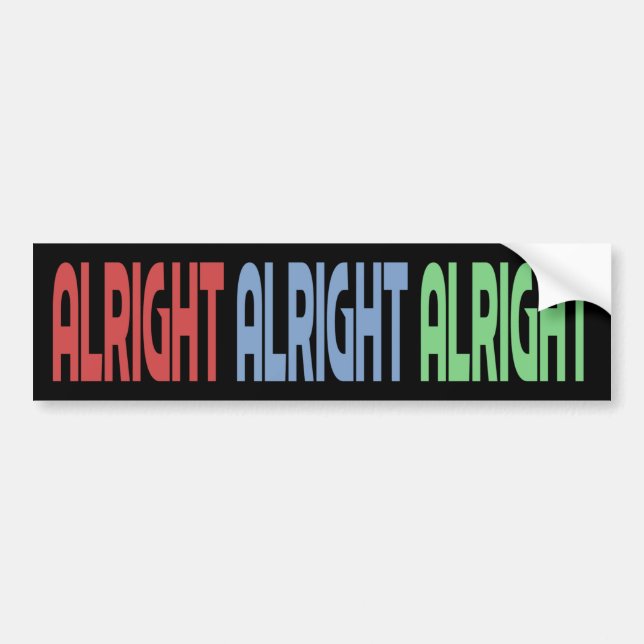 Alright Alright Alright Bumper Sticker (Front)