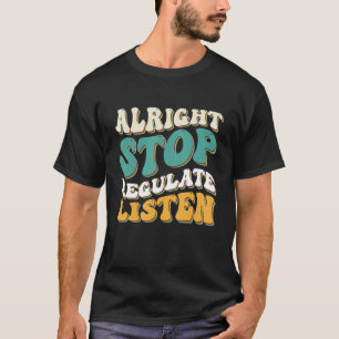 Alright Stop Regulate and Listen School Counselor T-Shirt