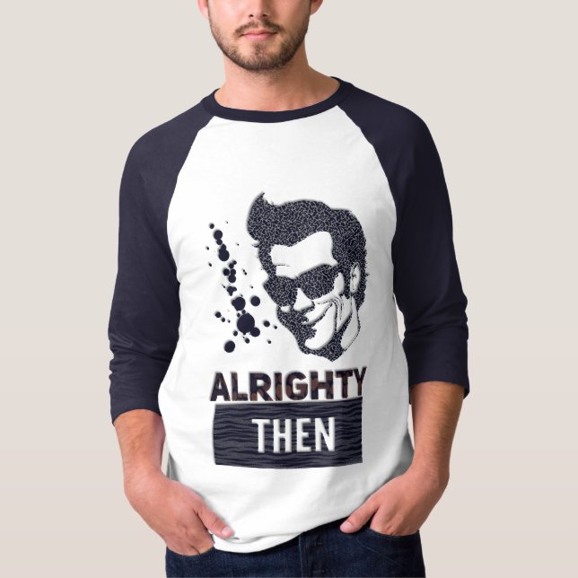 Alrighty then T-Shirt (Front)