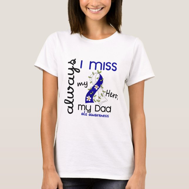 ALS Always I Miss My Dad 3 T-Shirt (Front)