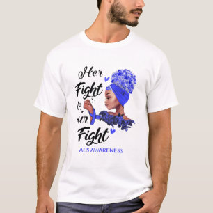 ALS Awareness Her Fight Is Our Fight T-Shirt