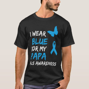 ALS Awareness I Wear Blue For My Papa Ribbon T-Shirt