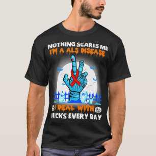 ALS Awareness Nothing Scares Me Happy Halloween Da T-Shirt