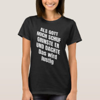 Als Gott mich chuf, funny saying, funny gift idea