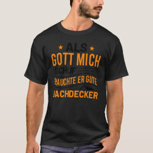 Als Gott Mich Schuf Brauchte Er Gute Dachdecker T-Shirt