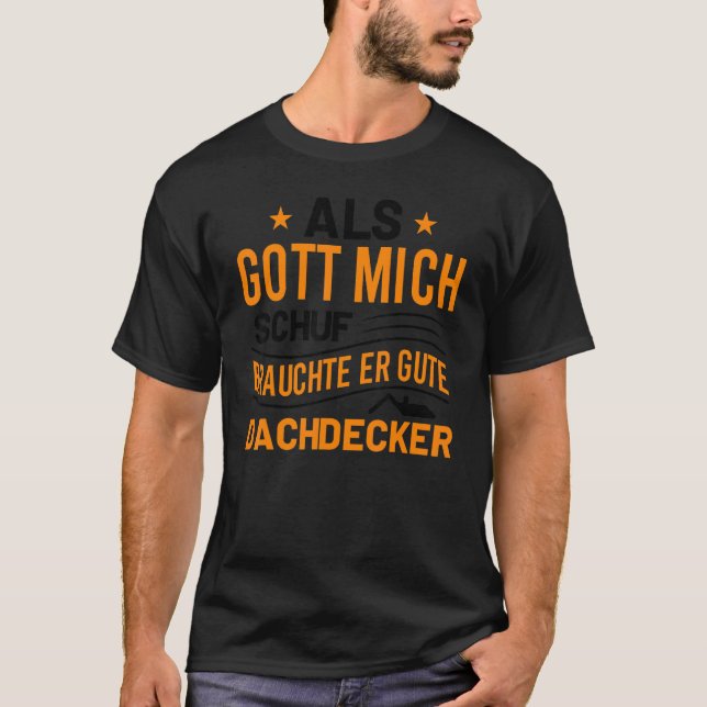 Als Gott Mich Schuf Brauchte Er Gute Dachdecker T-Shirt (Front)