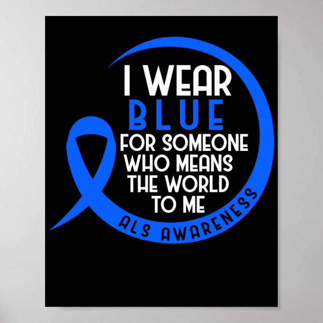 ALS I Wear Blue For Someone Who Means The World To Poster (Front)