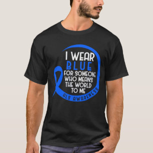 ALS I Wear Blue For Someone Who Means The World To T-Shirt