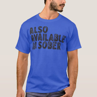 Also Available in Sober  T-Shirt