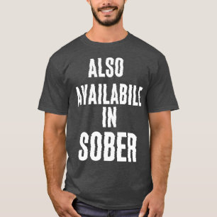 Also available in sober T-Shirt