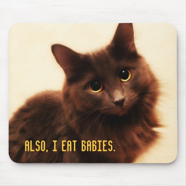 Also, I eat babies. Mouse Mat (Front)