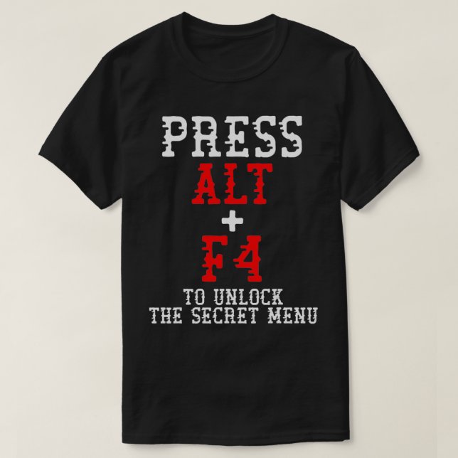 Alt + F4 Unlocks Secret Menu  Funny PC Gamer Meme  T-Shirt (Design Front)